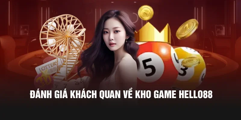 Đánh giá khách quan về kho game Hello88