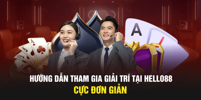 Hướng dẫn tham gia giải trí tại Hello88 cực đơn giản