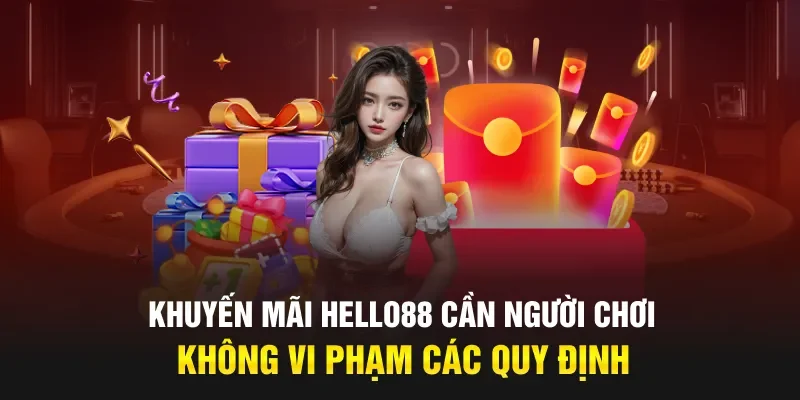 Khuyến mãi Hello88 cần người chơi không vi phạm các quy định