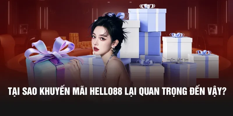 Khuyến mãi Hello88 giúp kết nối tốt hơn với khách hàng