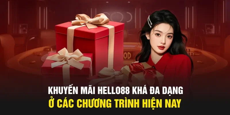 Khuyến mãi Hello88 khá đa dạng ở các chương trình hiện nay