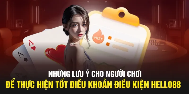 Những lưu ý cho người chơi để thực hiện tốt điều khoản điều kiện Hello88