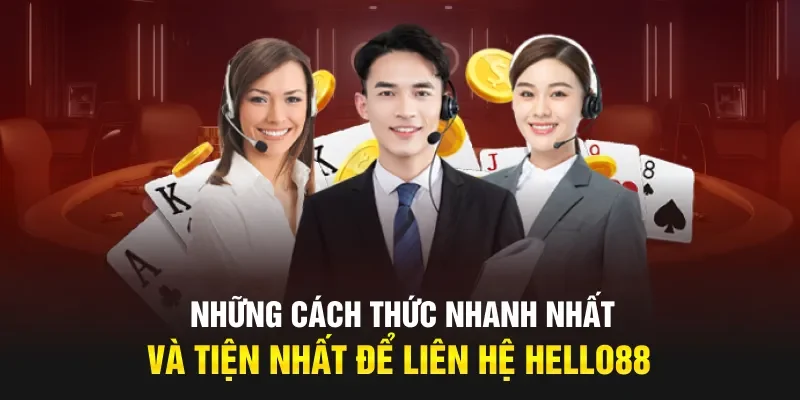 Những cách thức nhanh nhất và tiện nhất để liên hệ Hello88