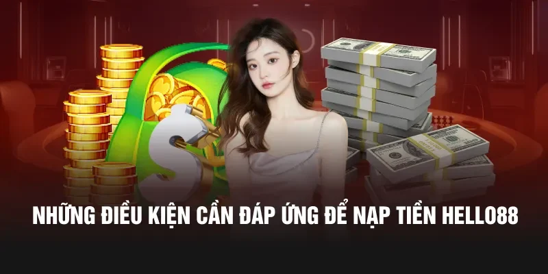 Những điều kiện cần đáp ứng để nạp tiền hello88