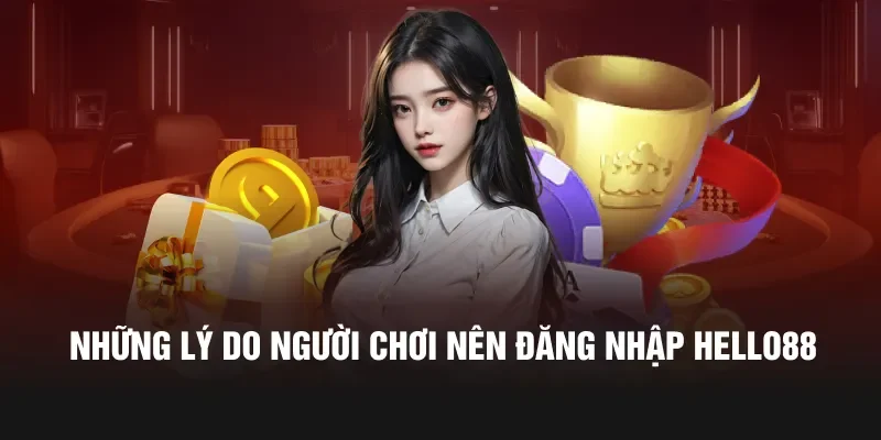 Những lý do người chơi nên đăng nhập Hello88 theo hướng dẫn
