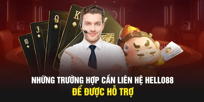 Những trường hợp cần liên hệ Hello88 để được hỗ trợ