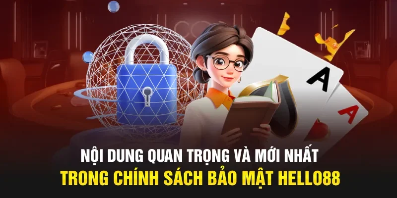 Nội dung quan trọng và mới nhất trong chính sách bảo mật Hello88