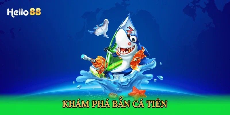 kham-pha-ban-ca-tien-2