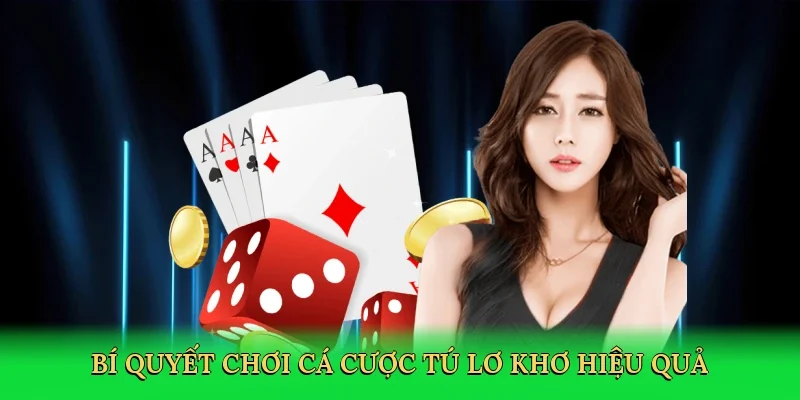 Bí quyết chơi cá cược tú lơ khơ hiệu quả