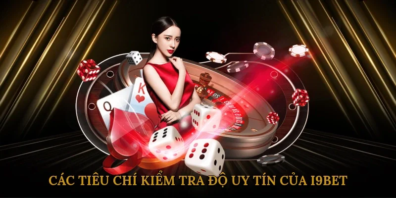 cac-tieu-chi-kiem-tra-do-uy-tin-cua-i9bet-3