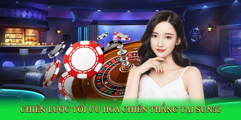 Chiến lược tối ưu hóa chiến thắng tại Sun52