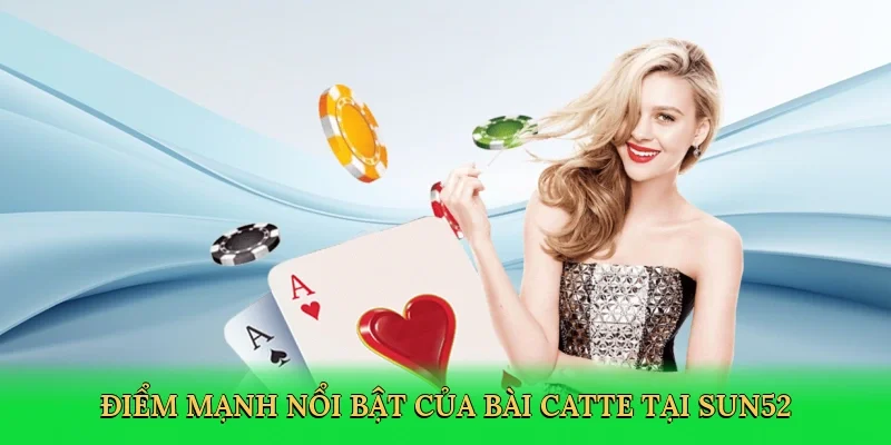 Điểm mạnh nổi bật của bài Catte tại Sun52