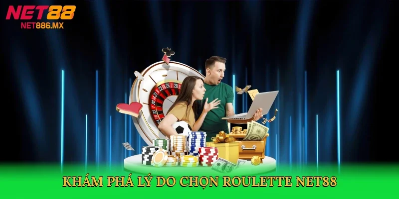 kham-pha-ly-do-chon-roulette-net88-3