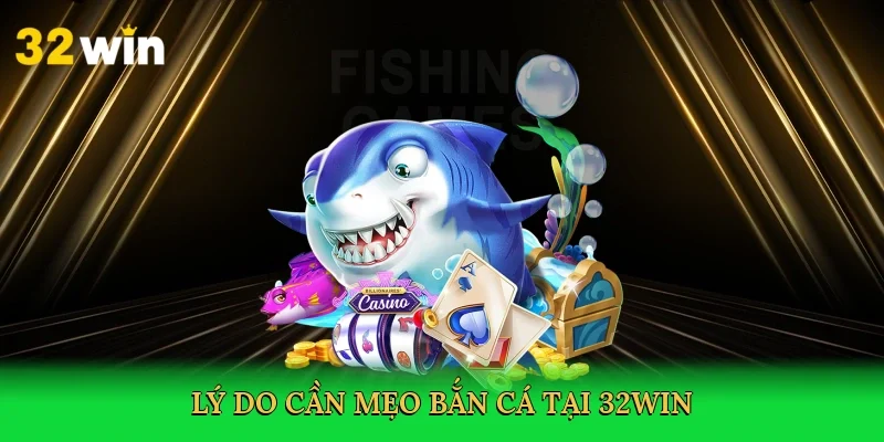 ly-do-can-meo-ban-ca-tai-32win-3