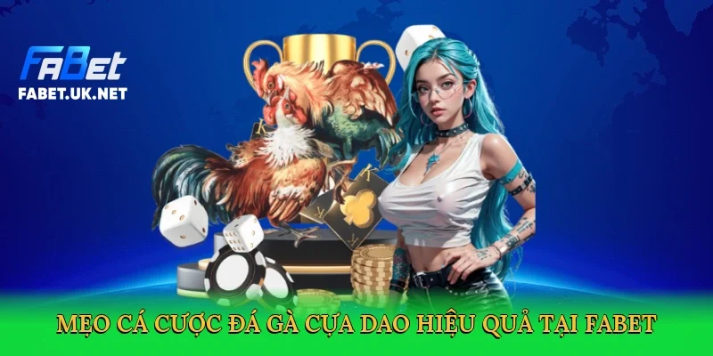 meo-ca-cuoc-da-ga-cua-dao-hieu-qua-tai-fabet-4