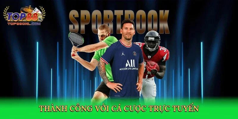 Thành công với cá cược trực tuyến