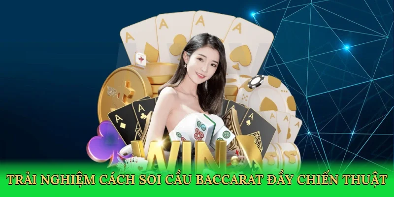 Trải nghiệm cách soi cầu baccarat đầy chiến thuật