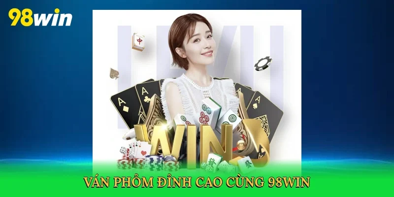 Ván phỏm đỉnh cao cùng 98win
