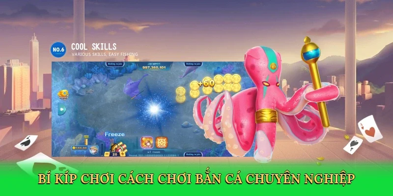 Bí kíp chơi cách chơi bắn cá chuyên nghiệp