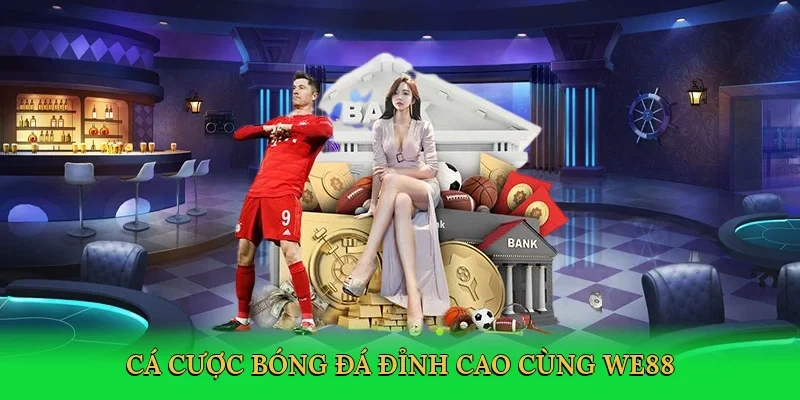 Cá cược bóng đá đỉnh cao cùng WE88