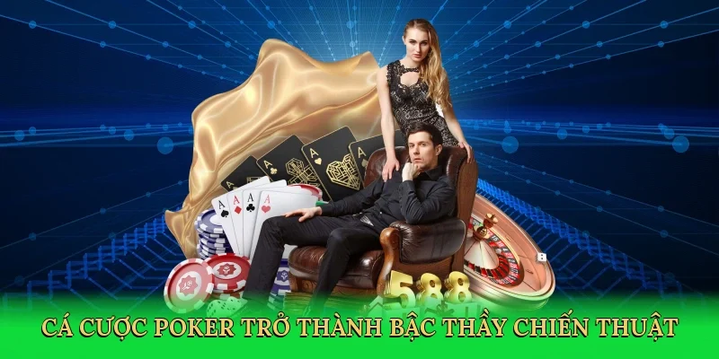 Cá cược poker trở thành bậc thầy chiến thuật