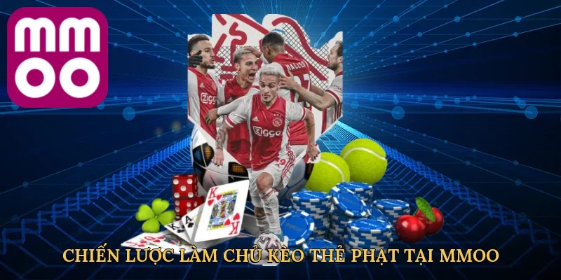 Chiến lược làm chủ kèo thẻ phạt tại MMOO