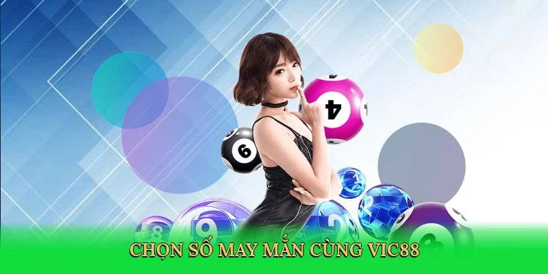 Chọn số may mắn cùng Vic88