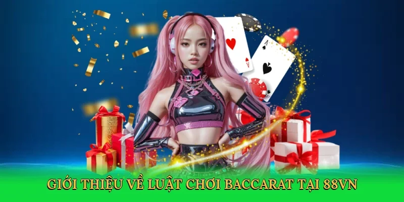 Giới thiệu về Luật chơi baccarat tại 88VN