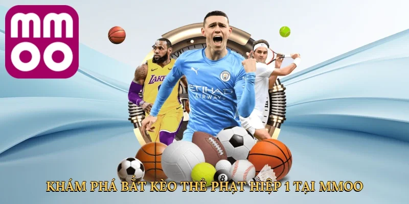 Khám phá bắt kèo thẻ phạt hiệp 1 tại MMOO