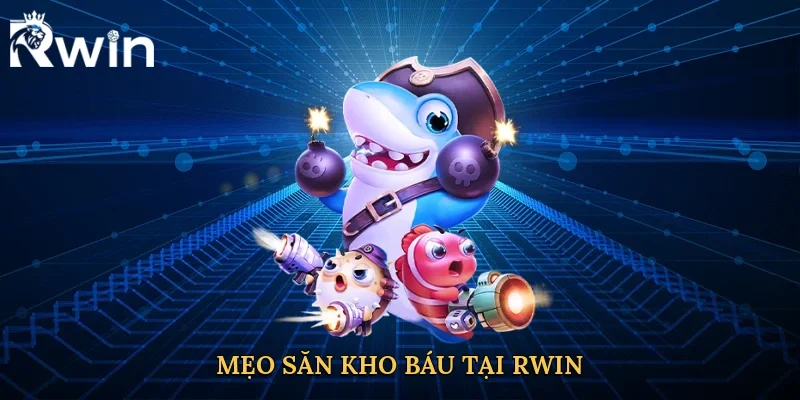 Mẹo săn kho báu tại Rwin