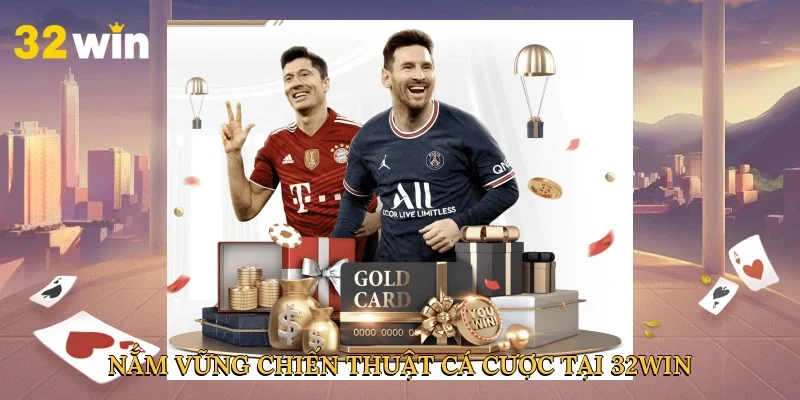 nam-vung-chien-thuat-ca-cuoc-tai-32win-4-2
