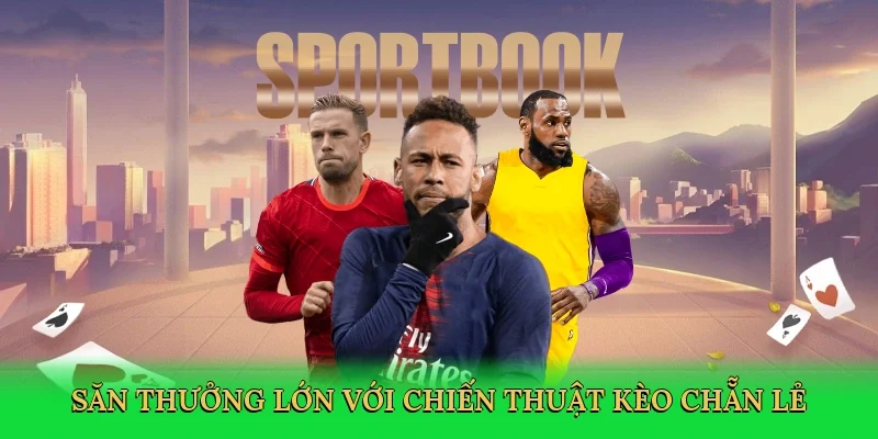 Săn thưởng lớn với chiến thuật kèo chẵn lẻ