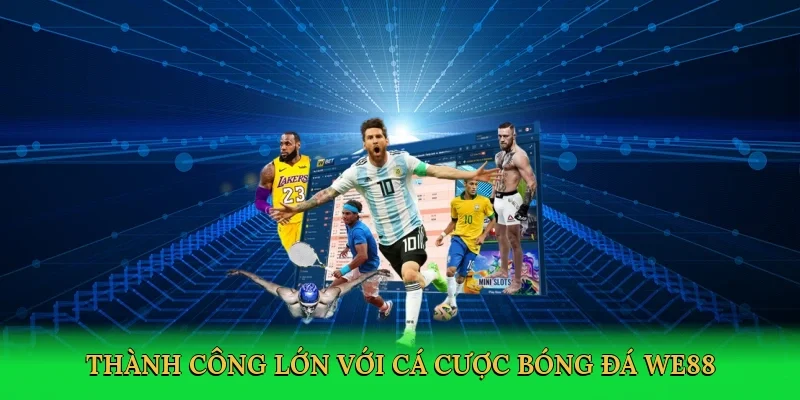 Thành công lớn với cá cược bóng đá WE88